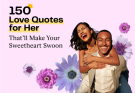 150 Love Quotes for Her That’ll Make Your Sweetheart Swoon
