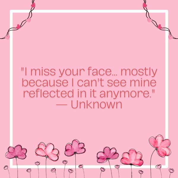 A funny missing you quote for him paired with a simple design, bringing a smile amidst longing.