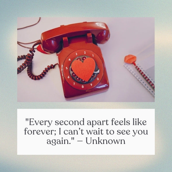 I can see through you quotes express longing and excitement for reuniting with a loved one.