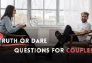 210+ List Of Truth Or Dare Questions For Couples To Bond With Your Partner